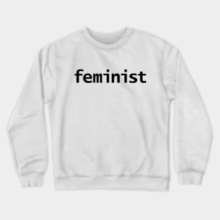 Feminist Minimal Typography Black Text Crewneck Sweatshirt